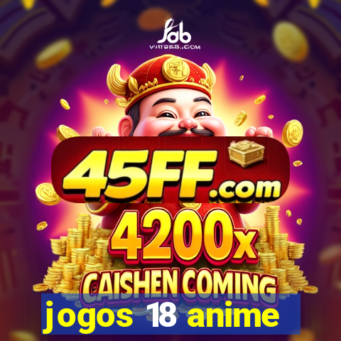 jogos 18 anime